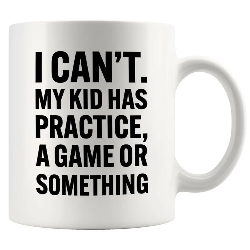 Tailorly White Ceramic 11 oz Mug - I Cant My Kid Has Practice A Game Or Something Bold Black Minimalist Typography Printed On A Smooth