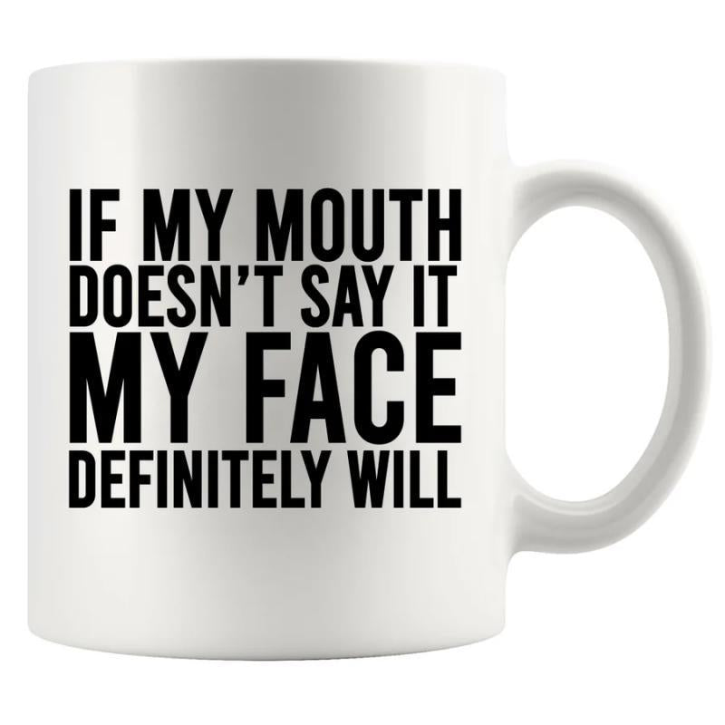 Tailorly White Ceramic 11 oz Mug - If My Mouth Doesnt Say It My Face Definitely Will Bold Black Lettering On Smooth Polished Surface Of Solid