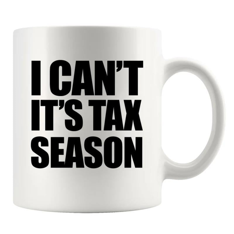Tailorly White Ceramic 11 oz Mug - I Cant Its Tax Season Classic White Ceramic Body With Bold Black Printed Typography Design Mug