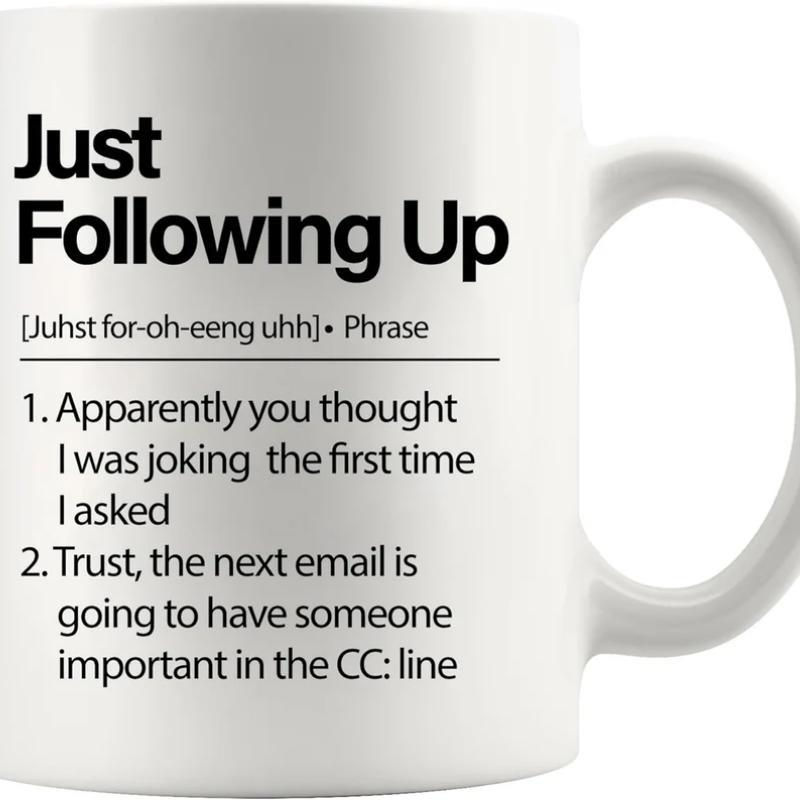 Tailorly White Ceramic 11 oz Mug - Just Following Up Minimalist Black Bold Text With Funny Office Definition Style Mug