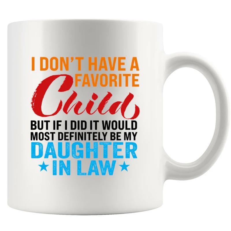 Tailorly White Ceramic 11 oz Mug - I Don't Have A Favorite Child But If I Did It Would Most Definitely Be My Daughter In Law Featuring Colorful Bold Typography And