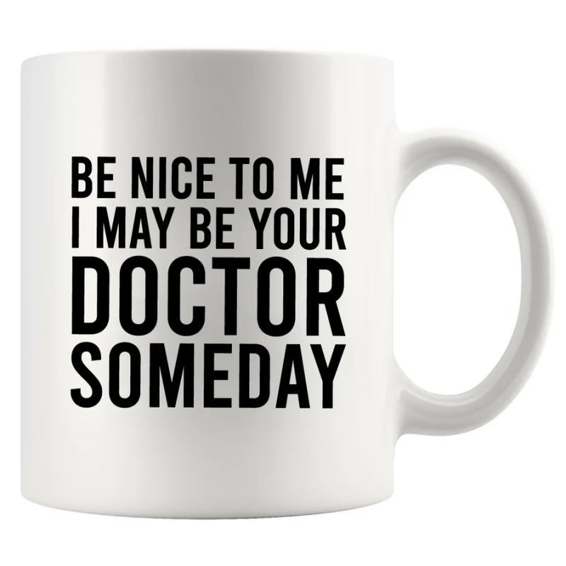 Tailorly White Ceramic 11 oz Mug - Be Nice To Me I May Be Your Doctor Someday Bold Minimalist Black Lettering On Smooth White Glossy Ceramic Surface Mug