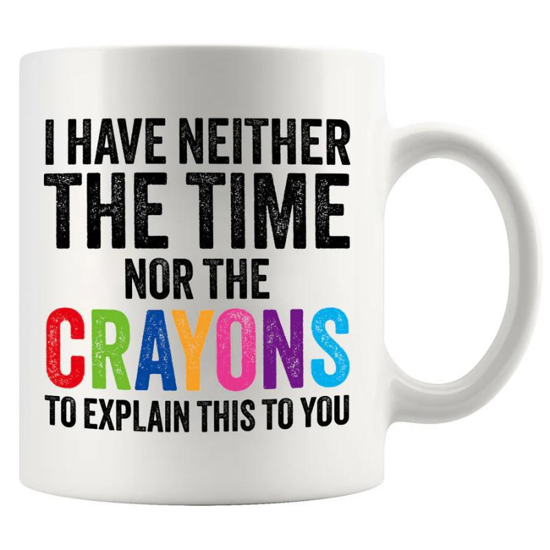 Tailorly White Ceramic 11 oz Mug - I Have Neither The Time Nor The Crayons To Explain This To You Distressed Colorful Bold Letters Arranged In A Vertical Layout