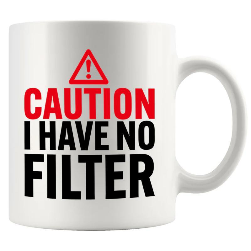 Tailorly White Ceramic 11 oz Mug - Caution I Have No Filter Bold Red Warning Symbol With Strong Black Typography On White Background Sign