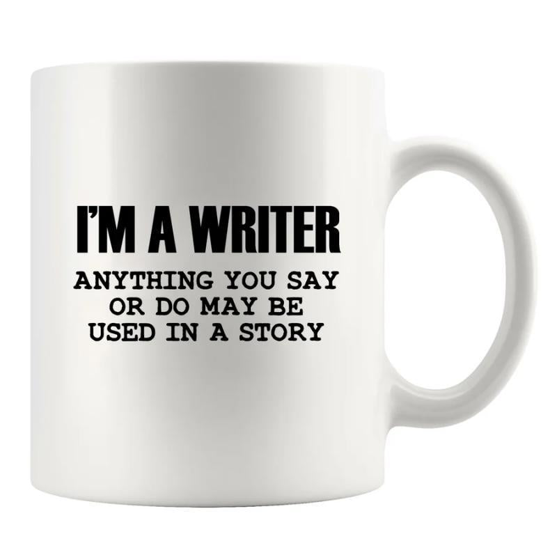 Tailorly White Ceramic 11 oz Mug - Im A Writer Anything You Say Or Do May Be Used In A Story Minimalist White Ceramic Vessel Featuring Bold Black Typography And
