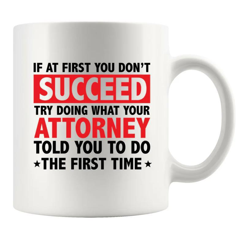 Tailorly White Ceramic 11 oz Mug - If At First You Don't Succeed Try Doing What Your Attorney Told You To Do The First Time Bold Red And Black Typography Decorated