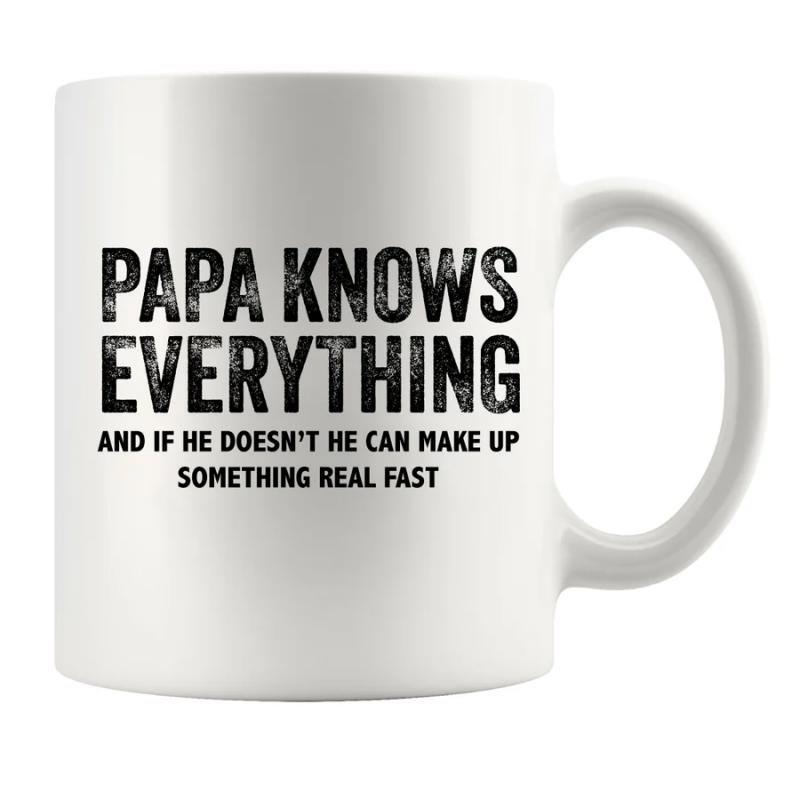 Tailorly White Ceramic 11 oz Mug - Papa Knows Everything And If He Doesnt He Can Make Up Something Real Fast Bold Black Distressed Typography Printed On