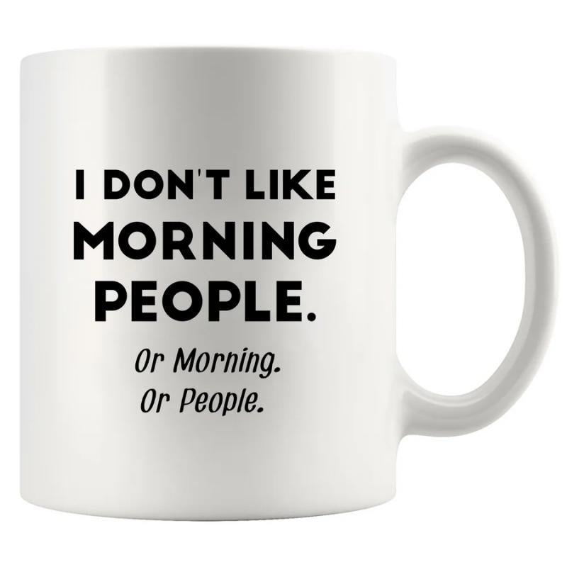 Tailorly White Ceramic 11 oz Mug - I Don't Like Morning People Or Morning Or People Minimalist Black Typography Printed On Smooth Surface Ceramic Classic Mug