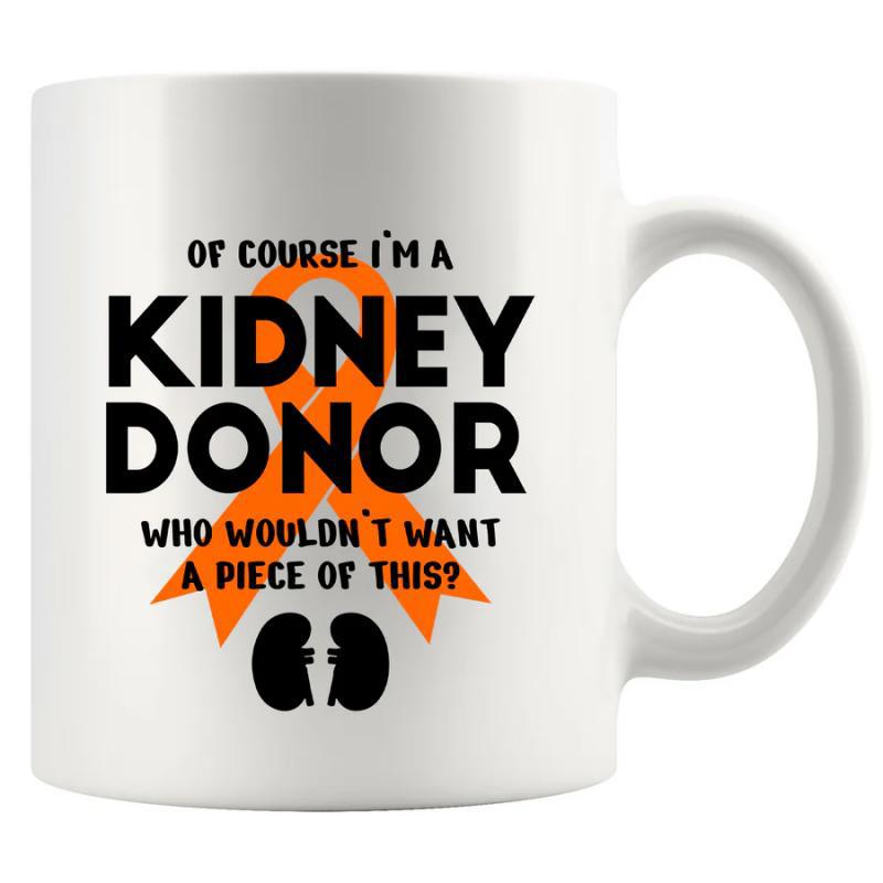 Tailorly White Ceramic 11 oz Mug - Of Course Im A Kidney Donor Who Wouldnt Want A Piece Of This Vibrant Orange Awareness Ribbon Layered With Simple Black