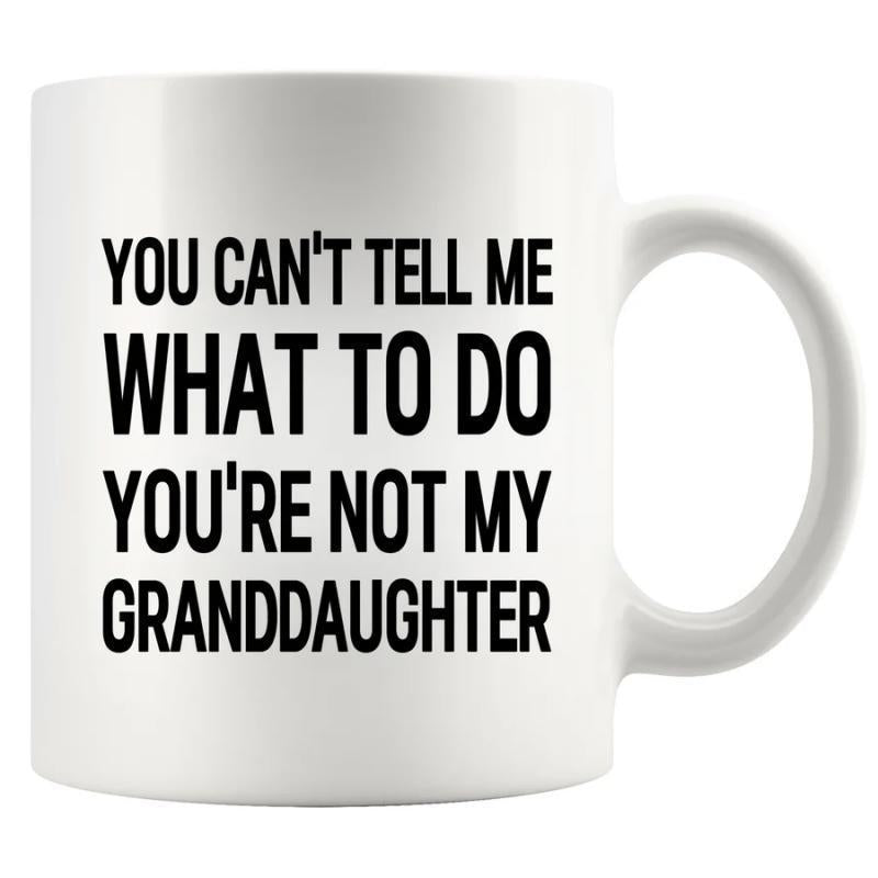 Tailorly White Ceramic 11 oz Mug - You Cant Tell Me What To Do Youre Not My Granddaughter Clean With Bold Minimalist Black Lettering Mug