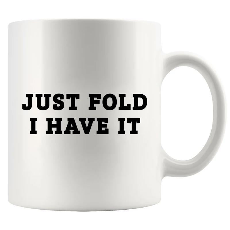 Tailorly White Ceramic 11 oz Mug - Just Fold I Have It With Bold Black Minimalist Lettering Mug
