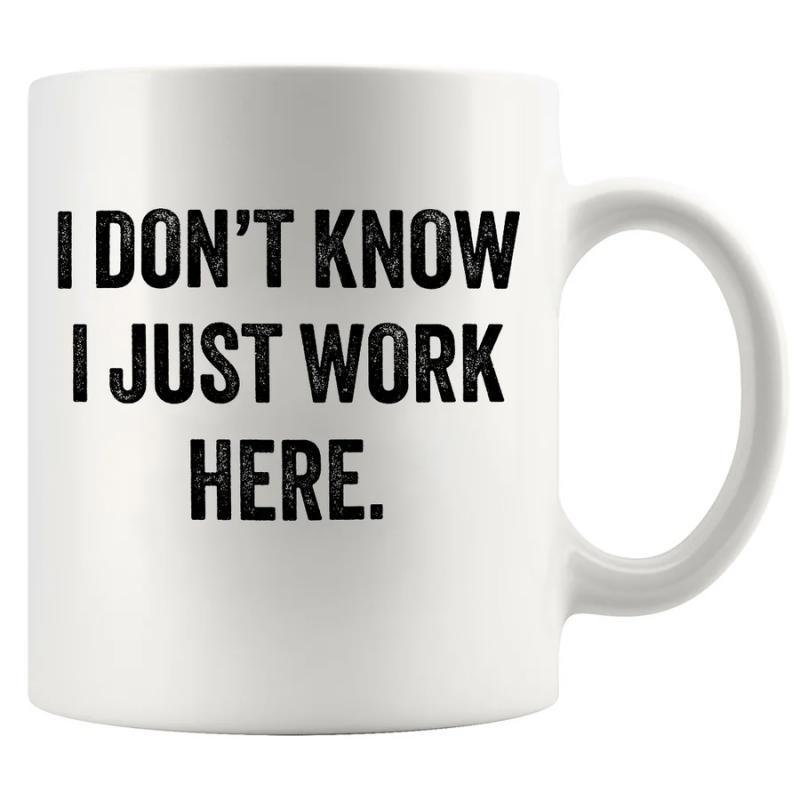 Tailorly White Ceramic 11 oz Mug - I Don't Know I Just Work Here Distressed Bold Typography Featuring Minimalist Black Ink Office Humor Slogan