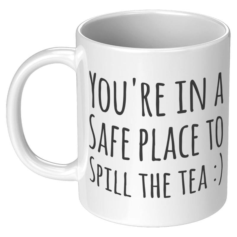 Tailorly White Ceramic 11 oz Mug - Youre In A Safe Place To Spill The Tea Tall Handwritten Black Lettering On A Minimalist