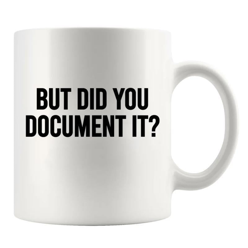 Tailorly White Ceramic 11 oz Mug - But Did You Document It Simple White Ceramic With Bold Black Sans Serif Printed Text Mug