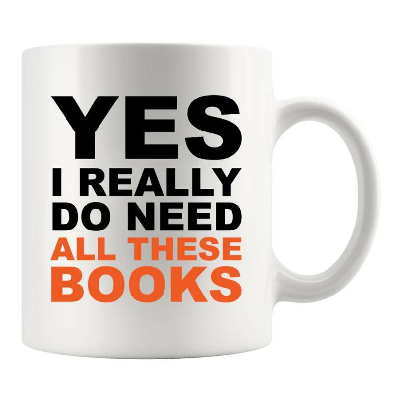 Tailorly White Ceramic 11 oz Mug - Yes I Really Do Need All These Books Minimalist Featuring Bold Colorful Typography And Sturdy Handle Mug