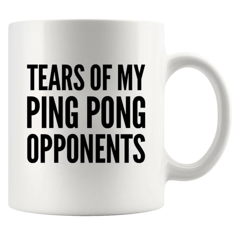 Tailorly White Ceramic 11 oz Mug - Tears Of My Ping Pong Opponents Simple Clean White Ceramic Background Featuring Sharp Black Block Lettering Mug