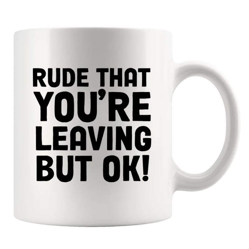 Tailorly White Ceramic 11 oz Mug - Rude That Youre Leaving But Ok Bold Black Typography Minimalist Style Ceramic Coffee Mug