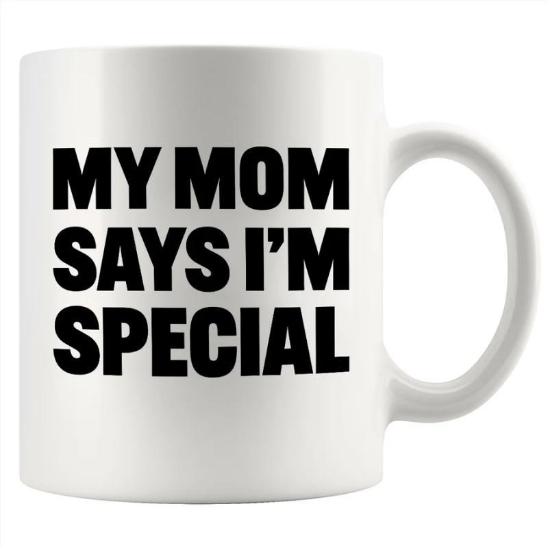 Tailorly White Ceramic 11 oz Mug - My Mom Says Im Special Simple Bold Black Typographic Font On A Smooth