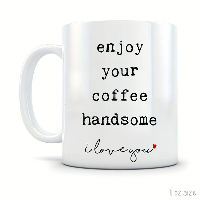 Tailorly White Ceramic 11 oz Mug - Enjoy Your Coffee Handsome I Love You Minimalist White Ceramic With Typewriter Text And Small Heart Mug