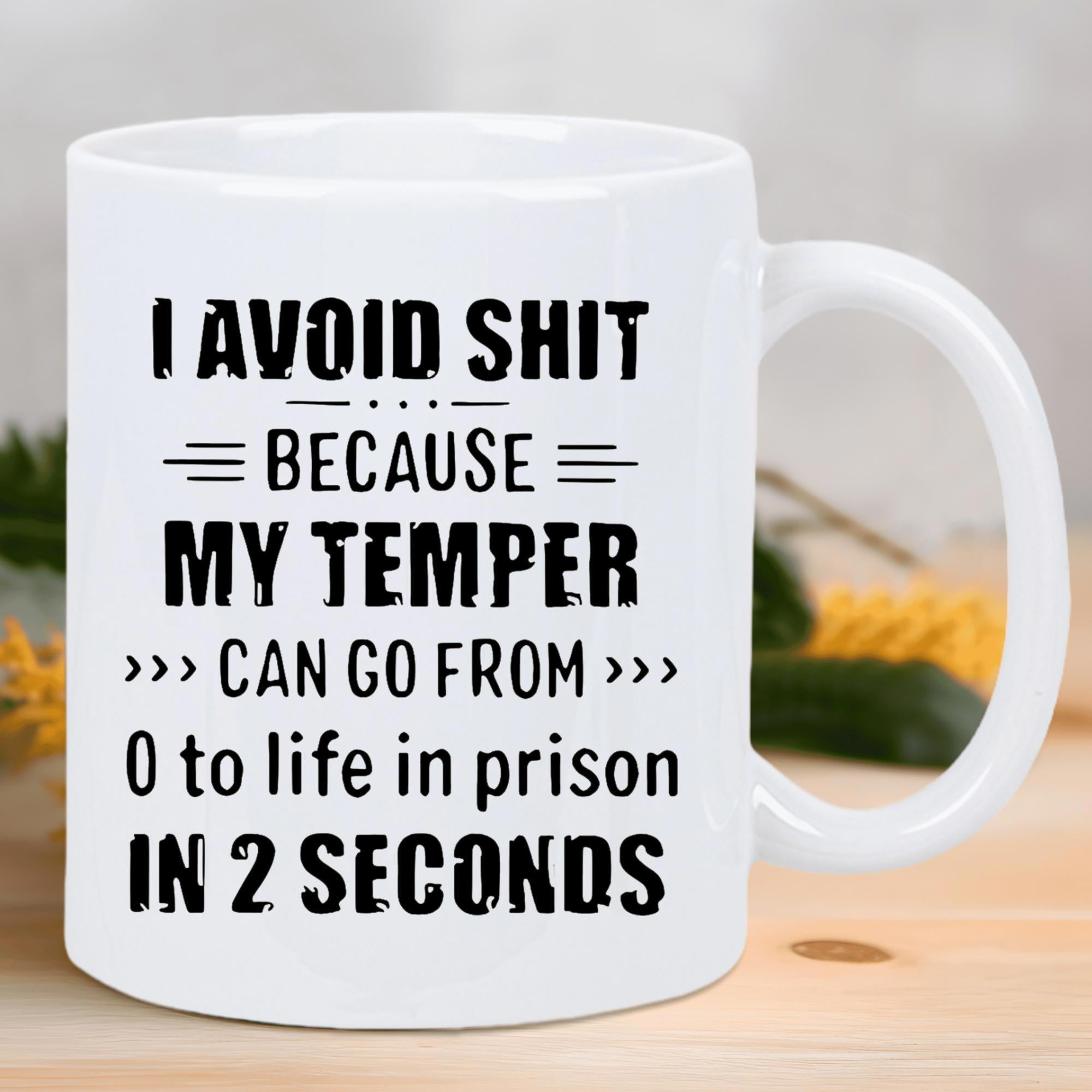 Tailorly White Ceramic 11 oz Mug - I Avoid Shit Because My Temper Can Go From 0 To Life In Prison In 2 Seconds Minimalist Featuring Distressed Bold Black Sarcastic