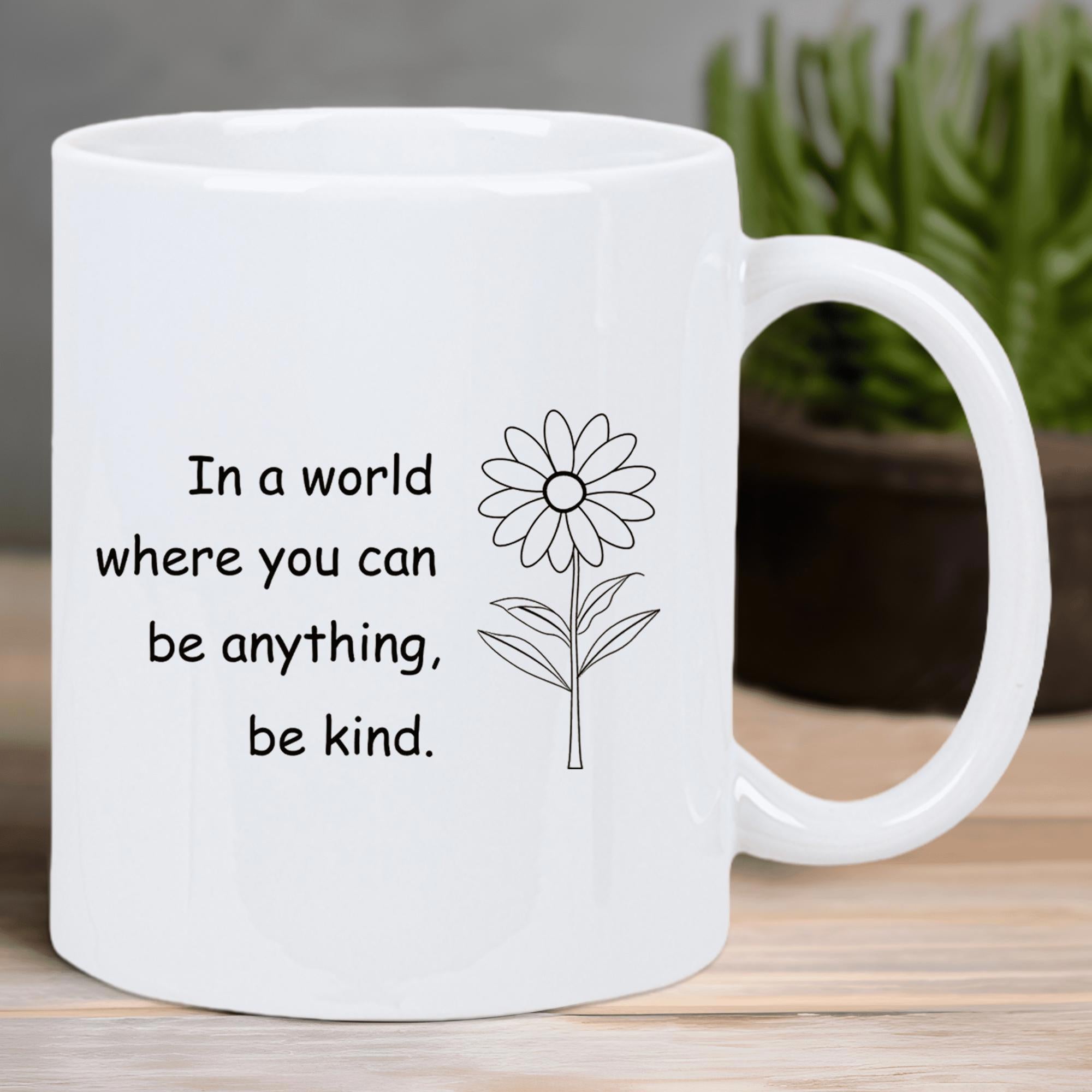 Tailorly White Ceramic 11 oz Mug - In A World Where You Can Be Anything Be Kind Simple Line Drawing Of A Blooming Daisy With Leaves Flower