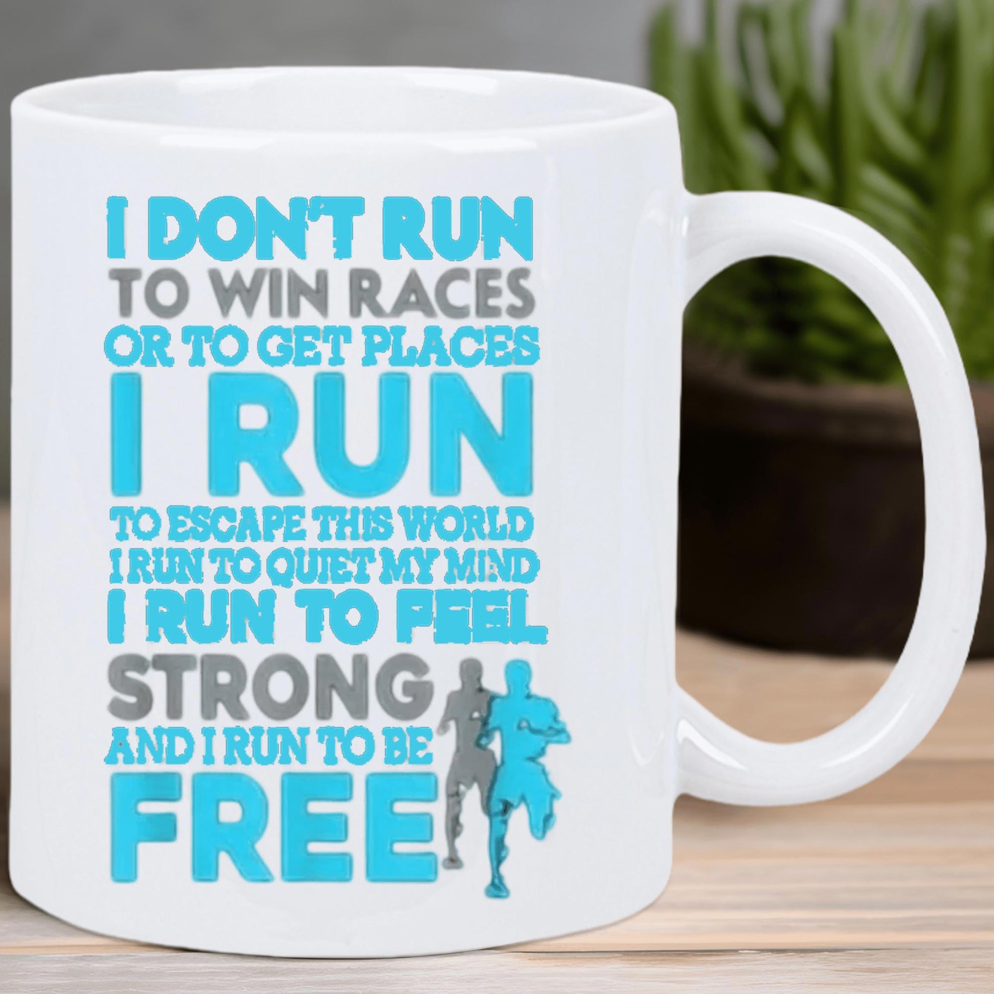 Tailorly White Ceramic 11 oz Mug - I Don't Run To Win Races Or To Get Places I Run To Escape This World I Run To Quiet My Mind I Run To Feel Strong And I Run To Be