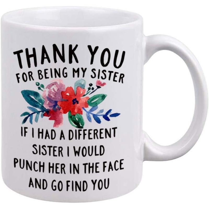 Tailorly White Ceramic 11 oz Mug - Thank You For Being My Sister If I Had A Different Sister I Would Punch Her In The Face And Go Find You Vibrant Watercolor