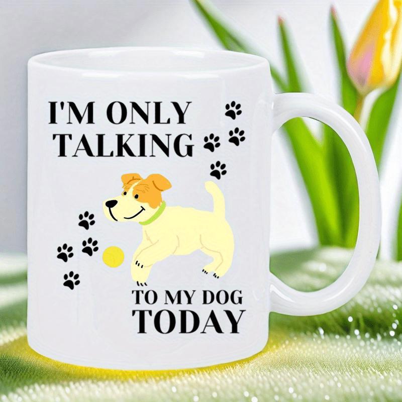 Tailorly White Ceramic 11 oz Mug - Im Only Talking To My Dog Today Playful Cartoon Puppy With Black Paw Prints And Ball Dog