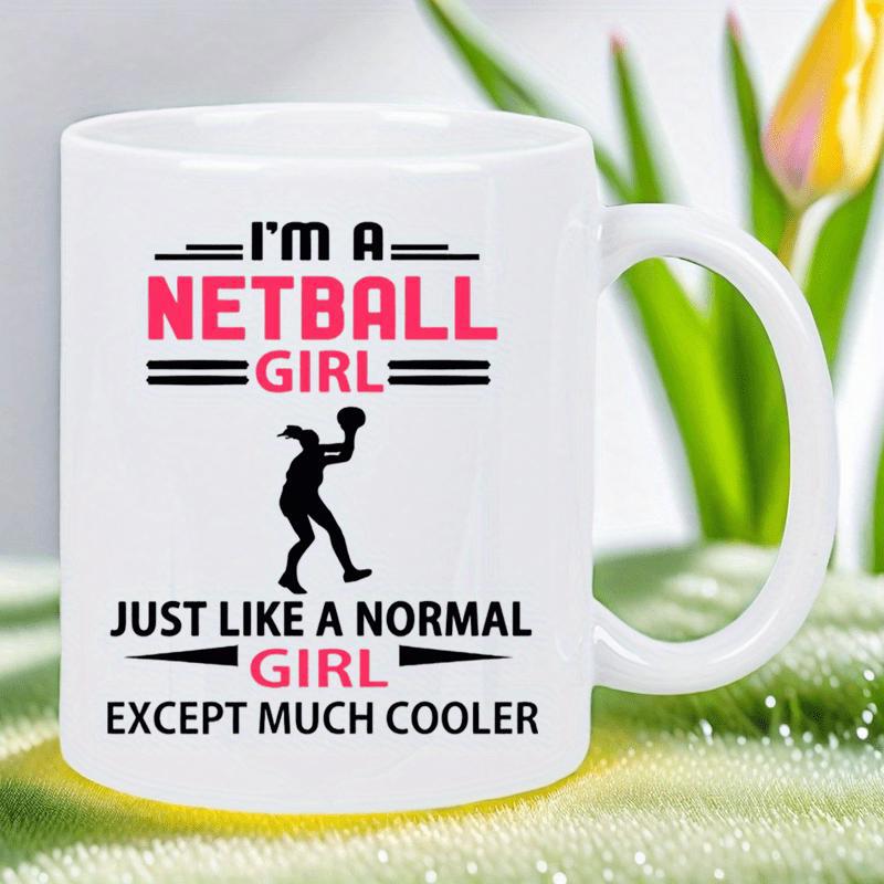 Tailorly White Ceramic 11 oz Mug - Im A Netball Girl Just Like A Normal Girl Except Much Cooler Silhouetted Female Sports Athlete Holding Ball Amidst Decorative