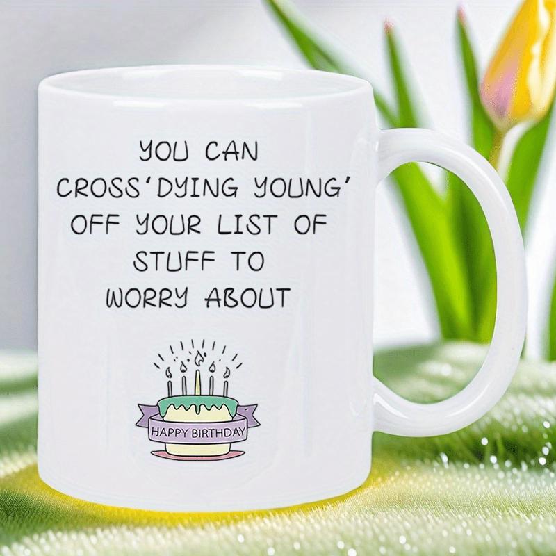 Tailorly White Ceramic 11 oz Mug - You Can Cross Dying Young Off Your List Of Stuff To Worry About Happy Birthday Colorful Celebration Cake With Burning Candles