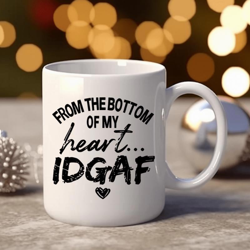 Tailorly White Ceramic 11 oz Mug - From The Bottom Of My Heart IDGAF Minimalist Small Black Outline Heart Centered Below Expressive Script And Bold Distressed
