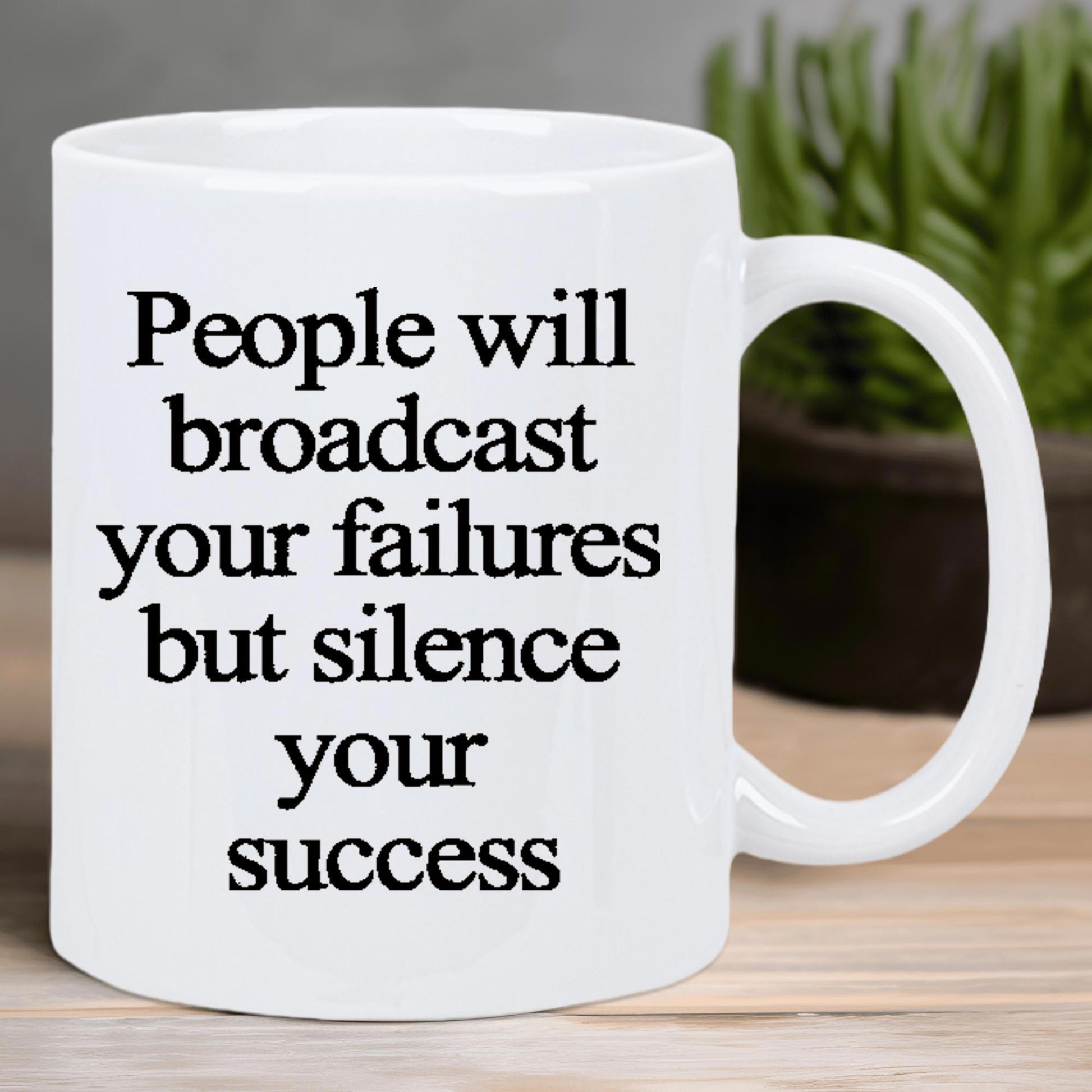 Tailorly White Ceramic 11 oz Mug - People Will Broadcast Your Failures But Silence Your Success Sleek Featuring Bold Motivational Quote Typography Mug