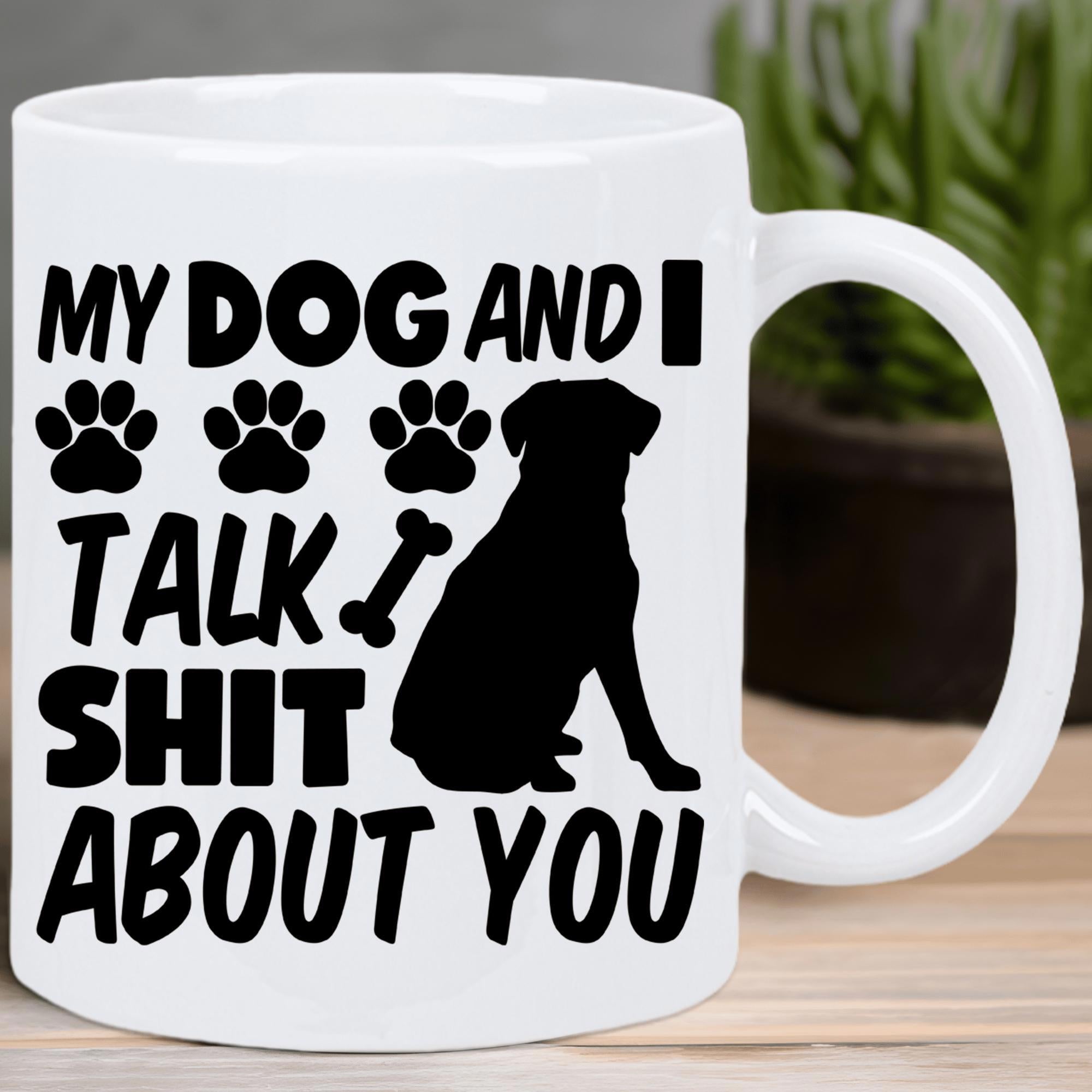 Tailorly White Ceramic 11 oz Mug - My Dog And I Talk Shit About You Silhouette Of A Sitting Pet Dog Among Paw Prints And Bone Dog