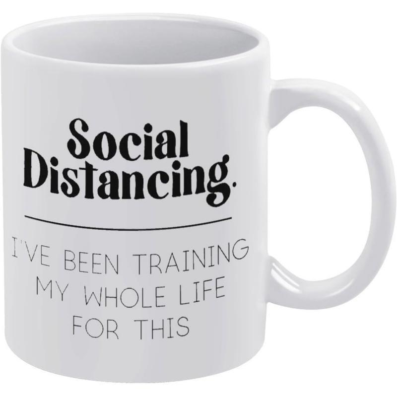 Tailorly White Ceramic 11 oz Mug - Social Distancing Ive Been Training My Whole Life For This Clean Ceramic Surface With Minimalist Typographic Layout And
