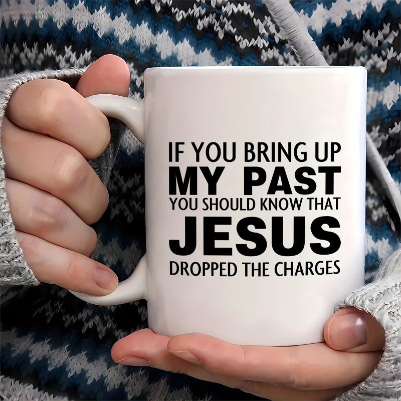 Tailorly White Ceramic 11 oz Mug - If You Bring Up My Past You Should Know That Jesus Dropped The Charges Simple Bold Black Minimalist Typography Printed On A