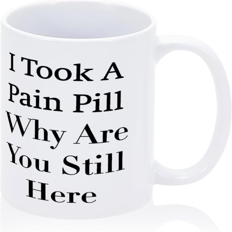 Tailorly White Ceramic 11 oz Mug - I Took A Pain Pill Why Are You Still Here Simple Bold Typography On Minimalist White Glossy Surface Mug