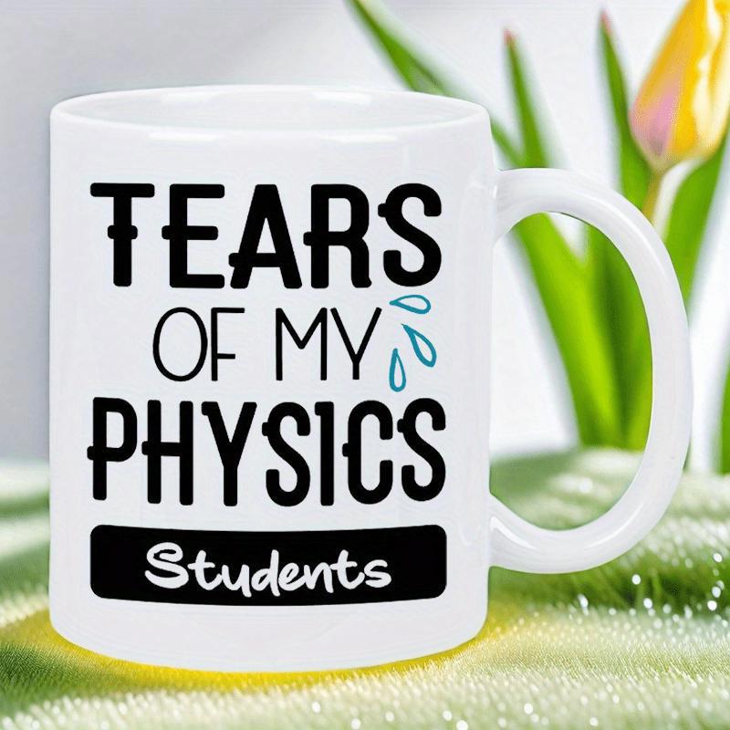 Tailorly White Ceramic 11 oz Mug - Tears Of My Physics Students Clean White Surface Featuring Humorous Bold Text With Small Blue Water Drops Mug