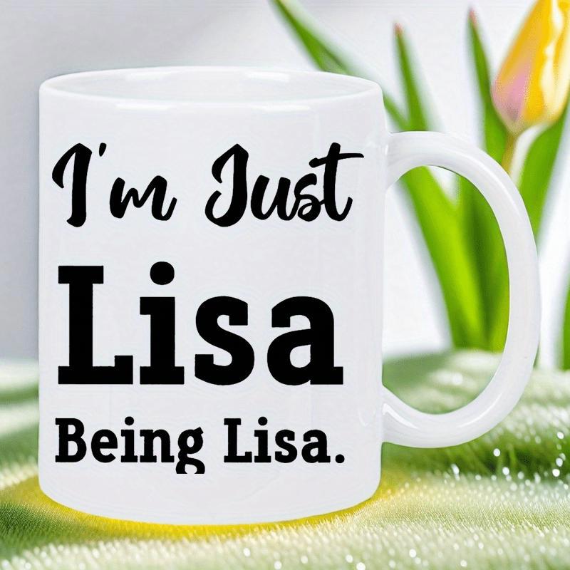 Tailorly White Ceramic 11 oz Mug - Im Just Lisa Being Lisa Simple White Ceramic Material Featuring Clean Surface And Bold Black Typography Mug