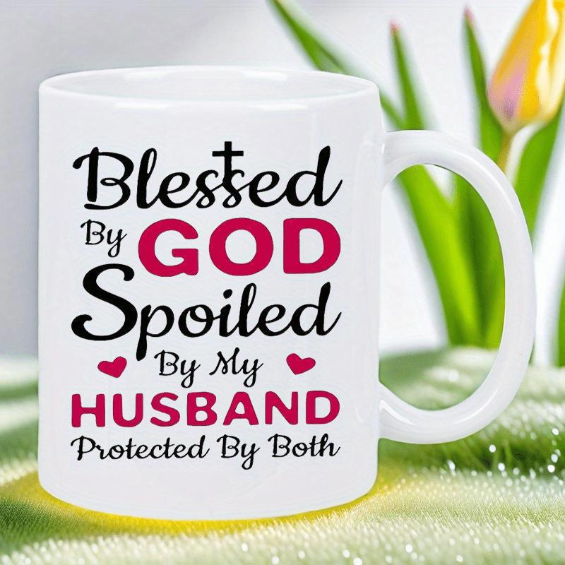 Tailorly White Ceramic 11 oz Mug - Blessed By God Spoiled By My Husband Protected By Both Elegant Script Lettering With Small Cross And Heart Symbols Quote