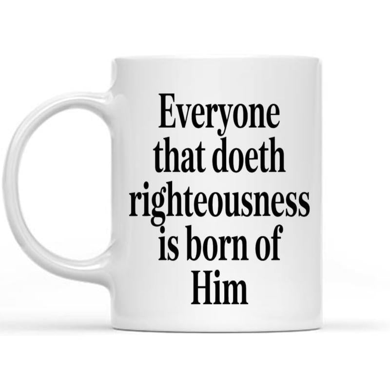Tailorly White Ceramic 11 oz Mug - Everyone That Doeth Righteousness Is Born Of Him Simple Vertical Black Script Printed On Clean Mug