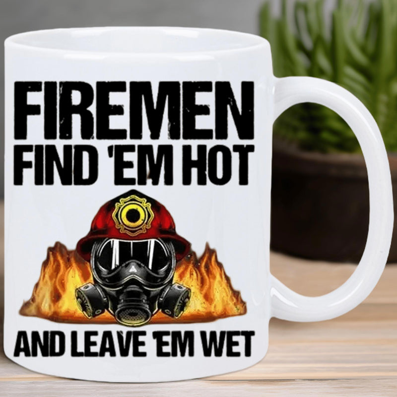 Tailorly White Ceramic 11 oz Mug - Firemen Find Em Hot And Leave Em Wet Detailed Mask With Raging Orange Flames And Red Protective Firefighting Helmet
