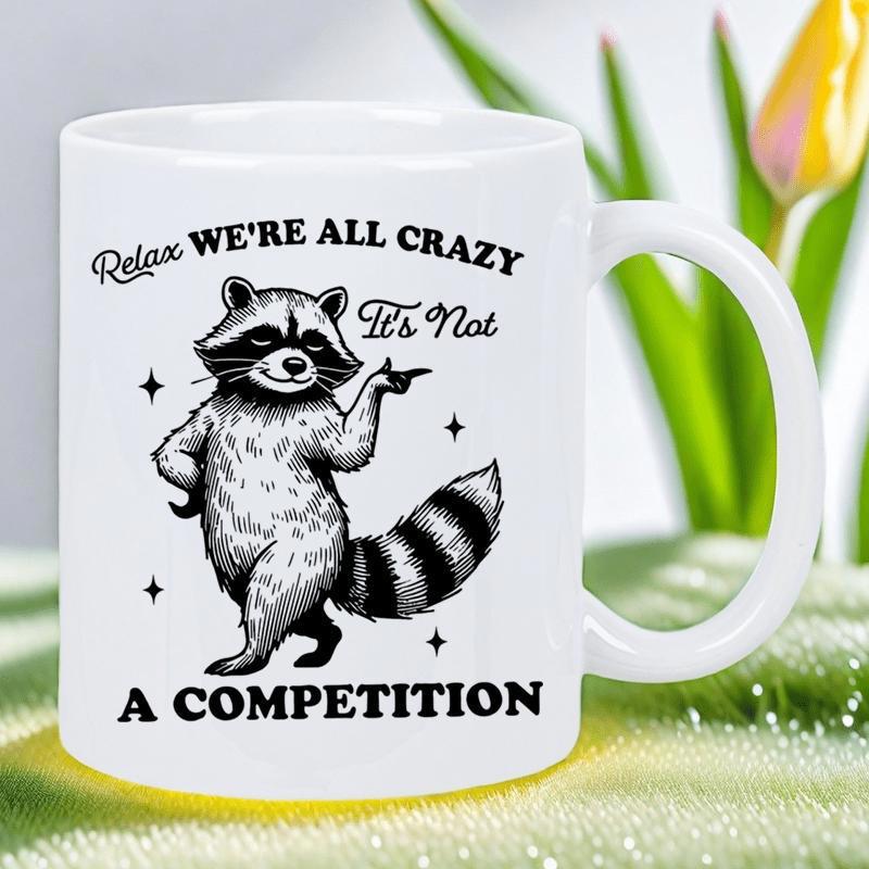 Tailorly White Ceramic 11 oz Mug - Relax We Re All Crazy It S Not A Competition Charming Cartoon Animal Standing Among Stars With A Sassy Hand Gesture Raccoon