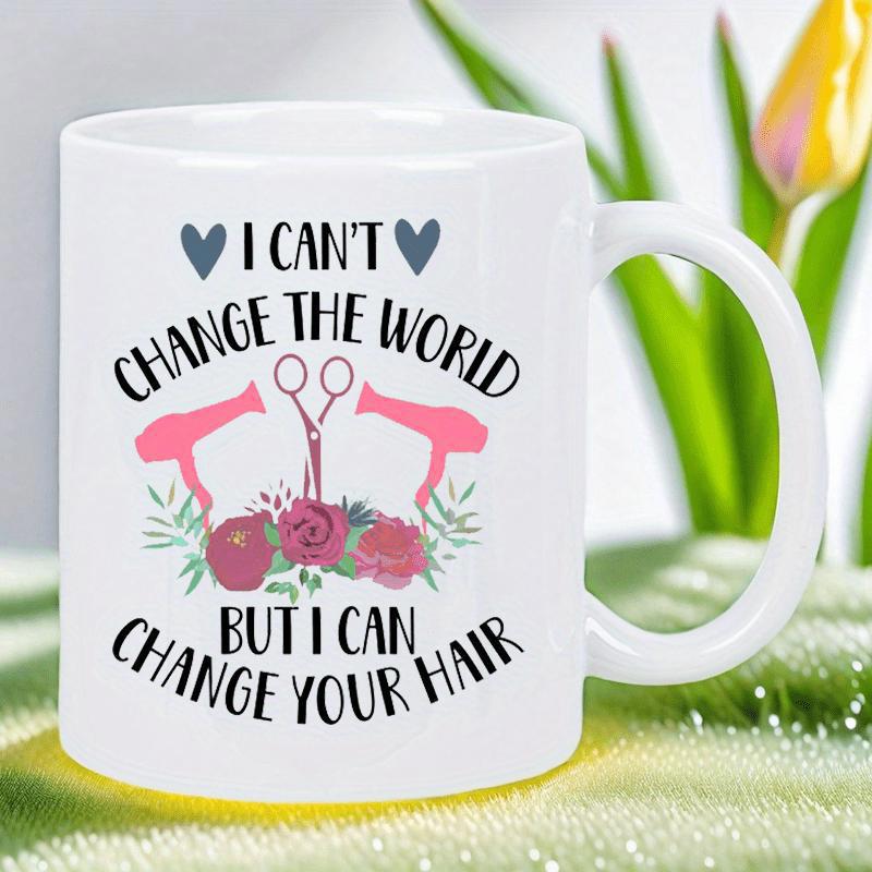 Tailorly White Ceramic 11 oz Mug - I Can't Change The World But I Can Change Your Hair Stylized Hairdressing Tools Nestled Among Blooming Pink Rose Garden Scissors