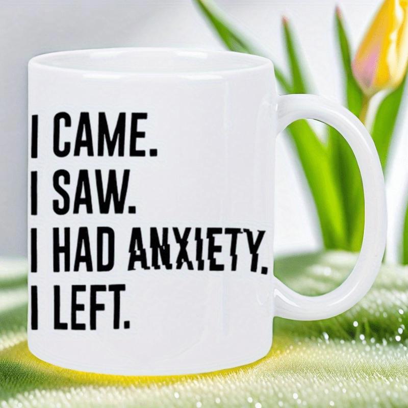 Tailorly White Ceramic 11 oz Mug - I Came I Saw I Had Anxiety I Left Minimalist Bold Black Typographic Font On Smooth