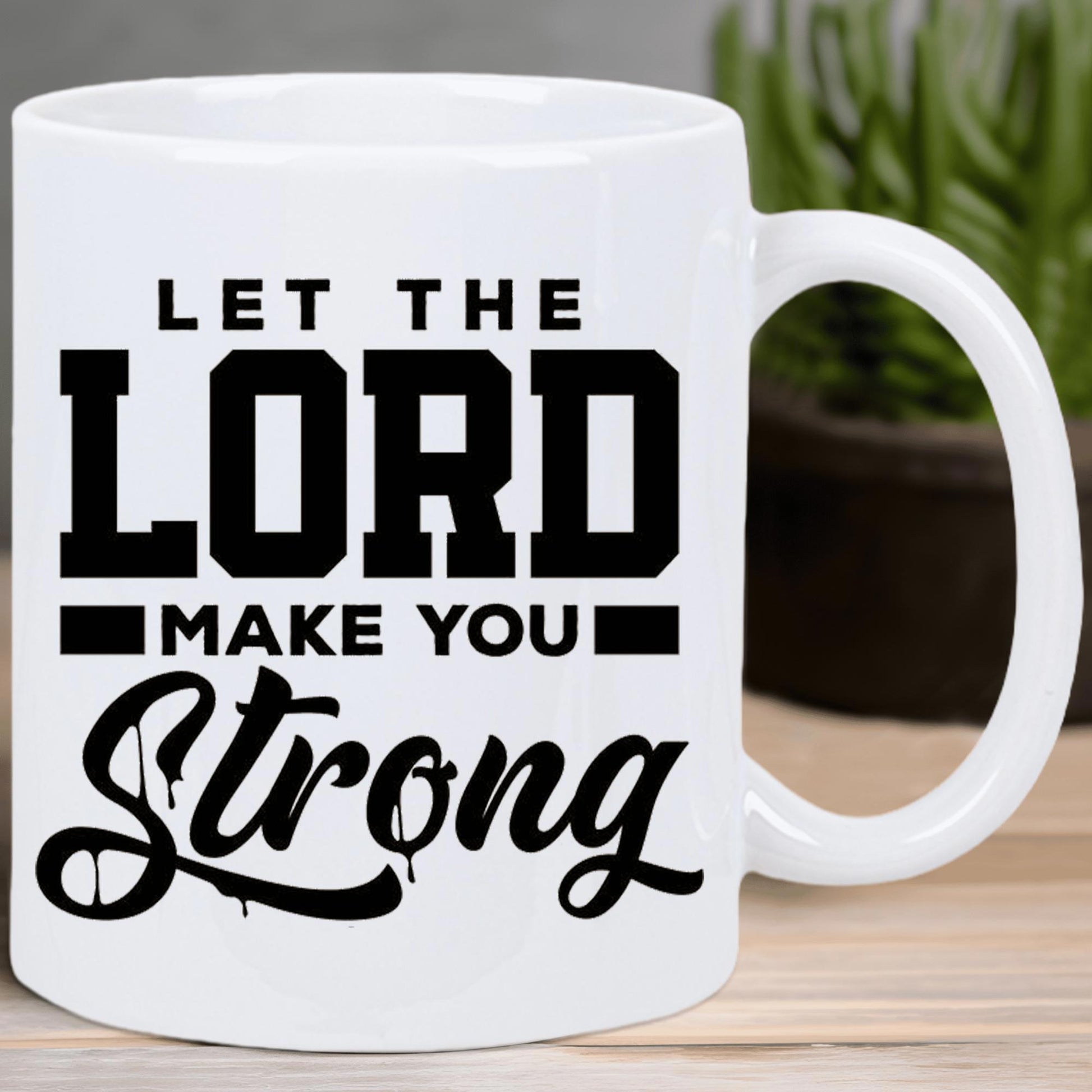 Tailorly White Ceramic 11 oz Mug - Let The Lord Make You Strong Bold Black Typography Featuring Artistic Dripping Script And Strong Block Letters Mug