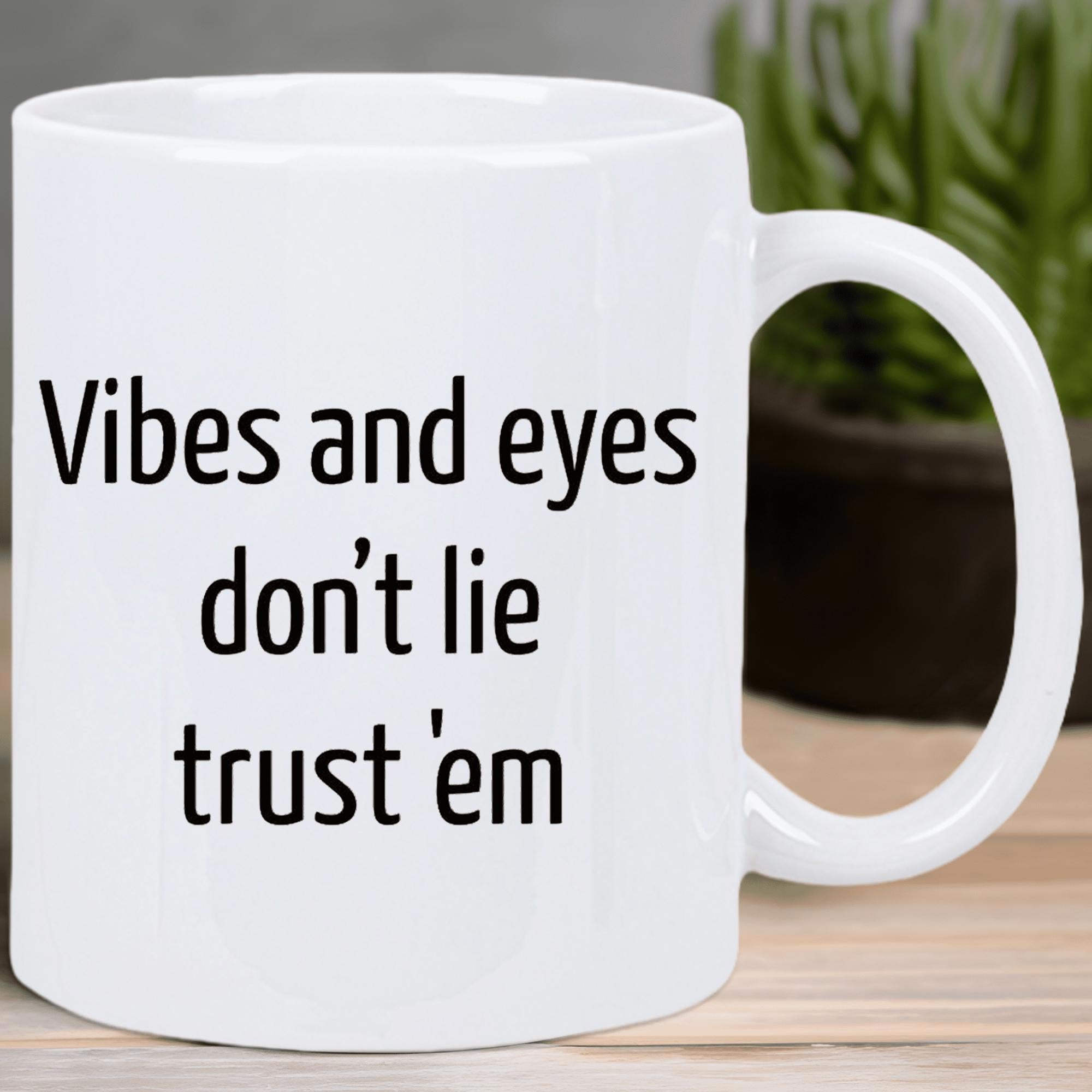 Tailorly White Ceramic 11 oz Mug - Vibes And Eyes Don't Lie Trust Em Minimalist Ceramic Surface Featuring Clean Black Typography Text Mug