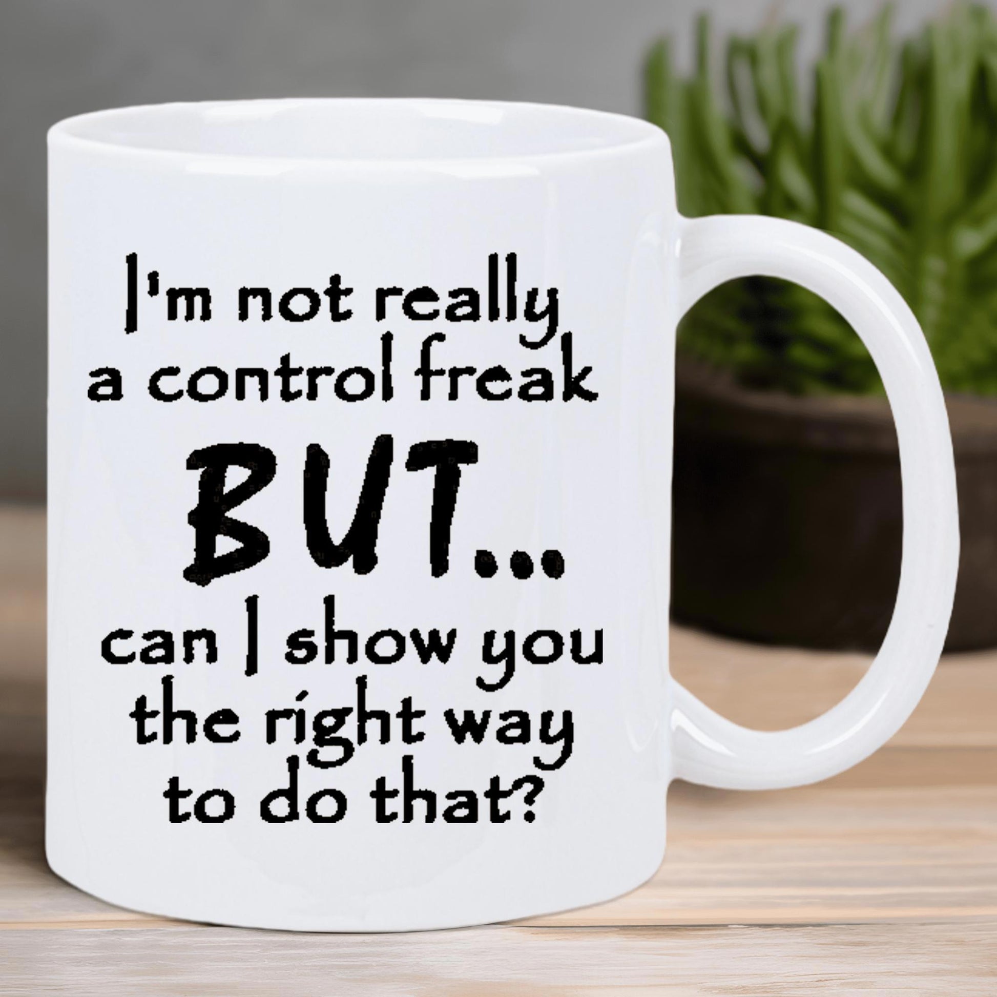Tailorly White Ceramic 11 oz Mug - Im Not Really A Control Freak But Can I Show You The Right Way To Do That Simple White Ceramic Vessel Featuring Sarcastic