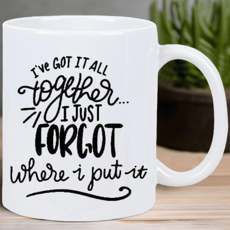 Tailorly White Ceramic 11 oz Mug - Ive Got It All Together I Just Forgot Where I Put It Minimalist White Ceramic Featuring Bold Hand Lettered Humorous Quotes Mug