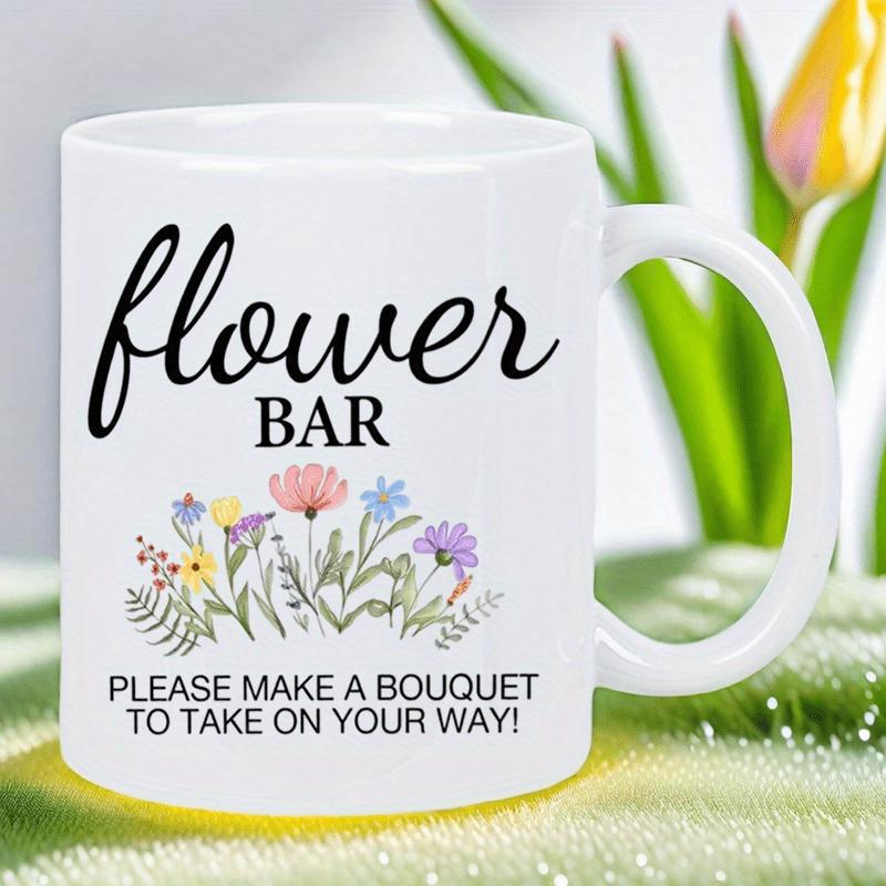 Tailorly White Ceramic 11 oz Mug - Flower Bar Please Make A Bouquet To Take On Your Way Blooming Colorful Wildflowers Arranged Elegantly Under Artistic Script Text