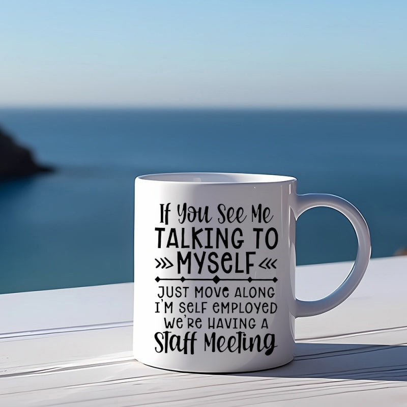Tailorly White Ceramic 11 oz Mug - If You See Me Talking To Myself Just Move Along Im Self Employed Were Having A Staff Meeting Minimalist White Ceramic Coffee Cup